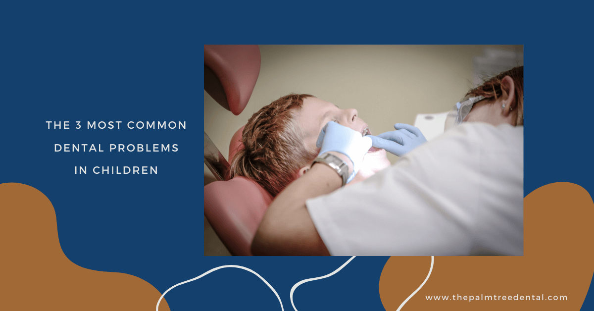 3 Most Common Children Dental Problems | Palm Tree Dental