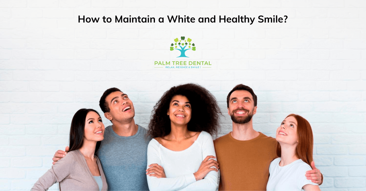 Maintain a White and Healthy Smile