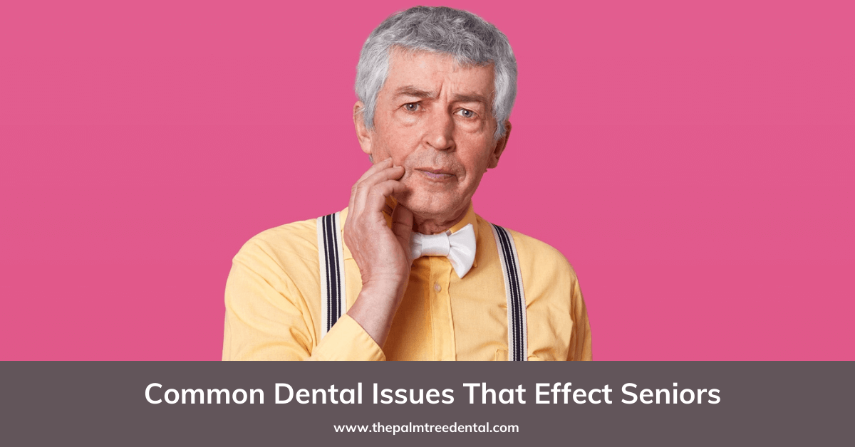 Common Dental Issues that Effect Seniors