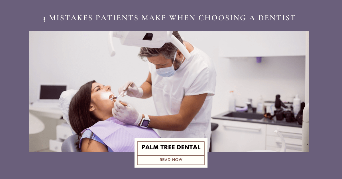 3 Mistakes Patients Make When Choosing a Dentist
