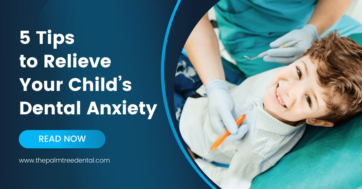 5 Tips to Relieve Your Child’s Dental Anxiety