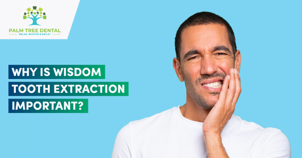Why is wisdom tooth extraction important? | Palm Tree Dental