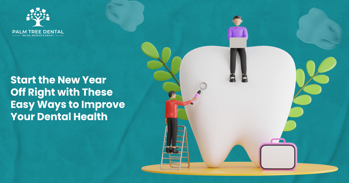Start the New Year Off Right with These Easy Ways to Improve Your Dental Health