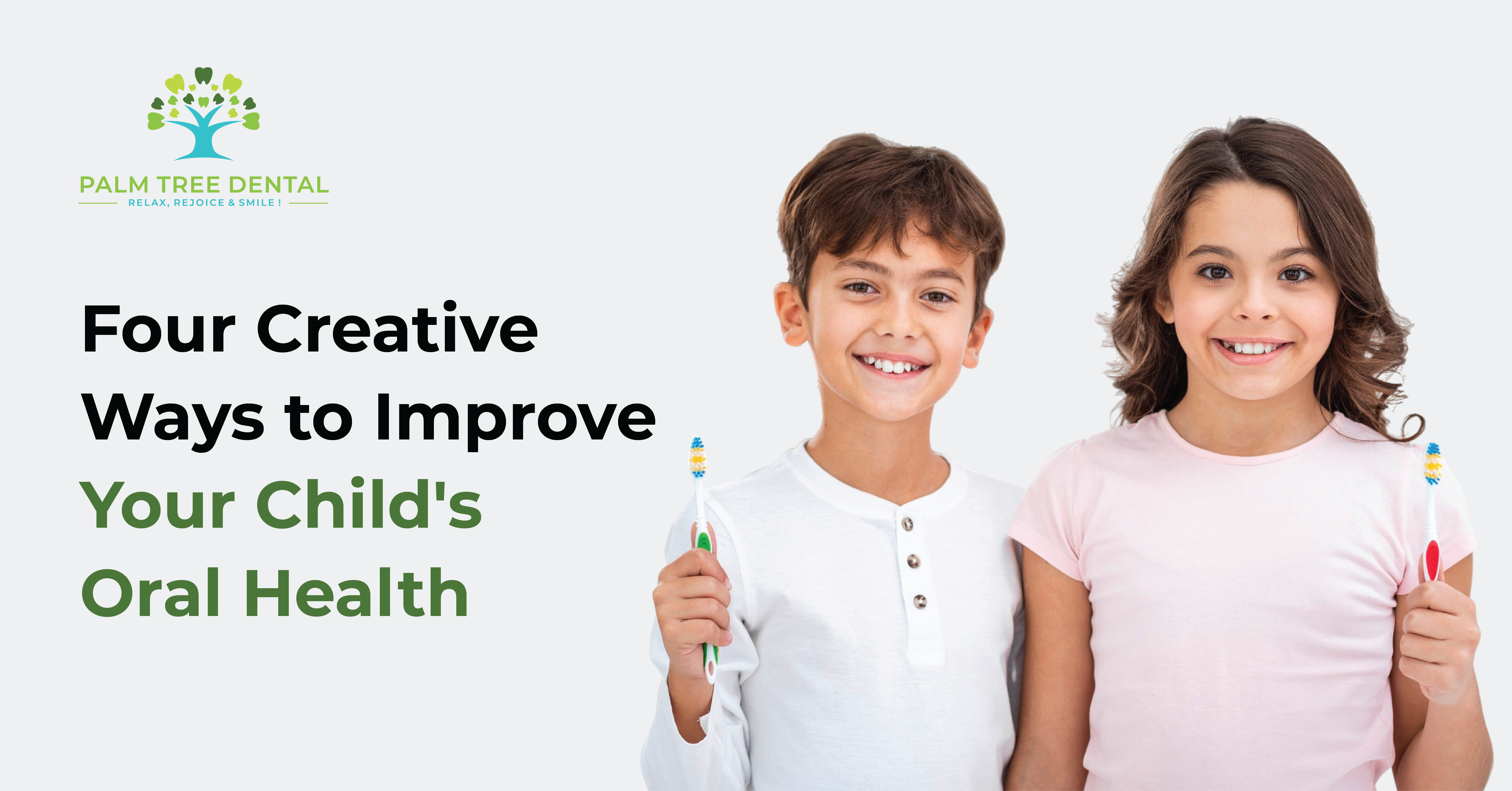 Four Creative Ways to Improve Your Child’s Oral Health