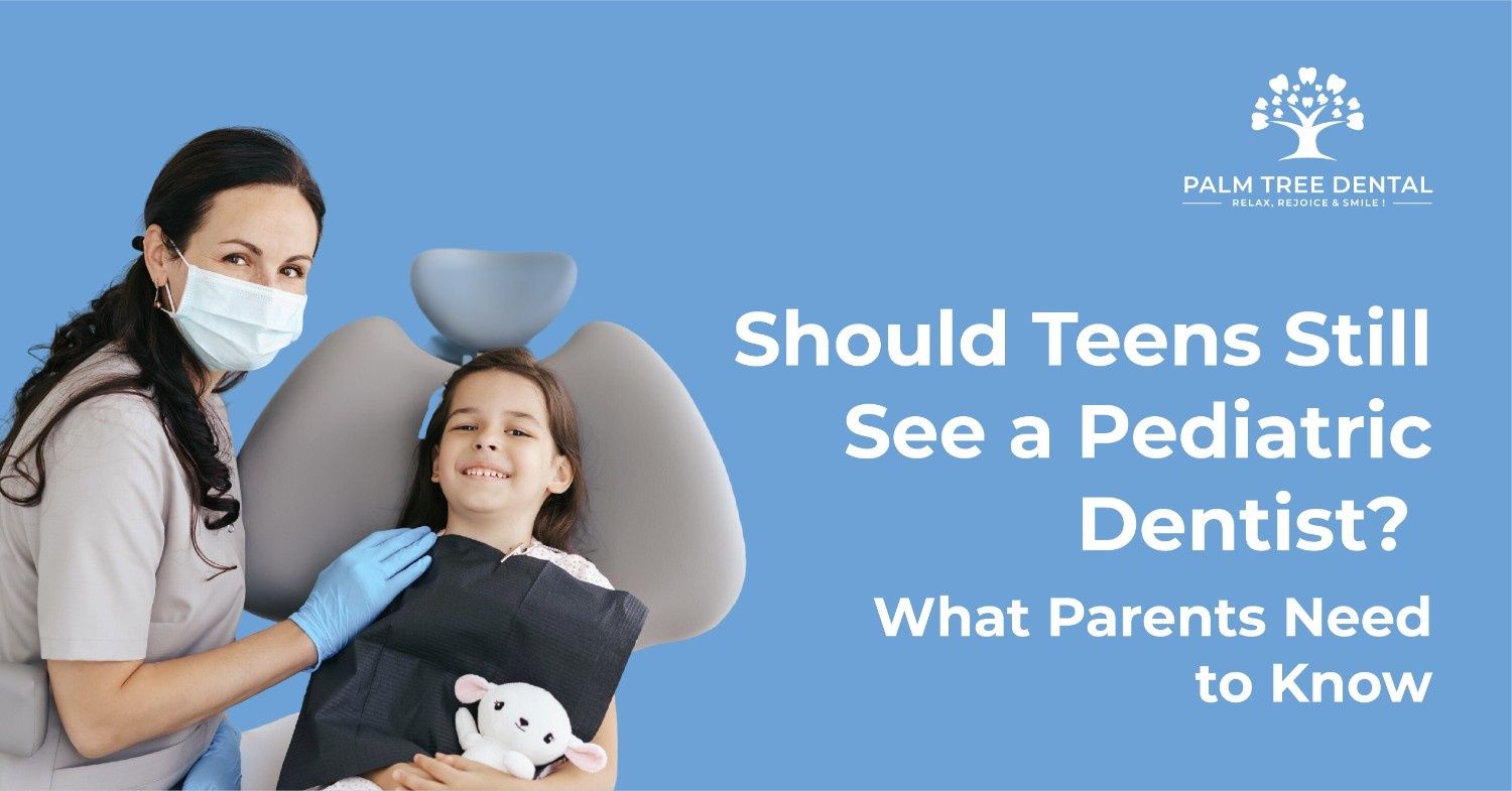 Should Teens Still See a Pediatric Dentist? What Parents Need to Know